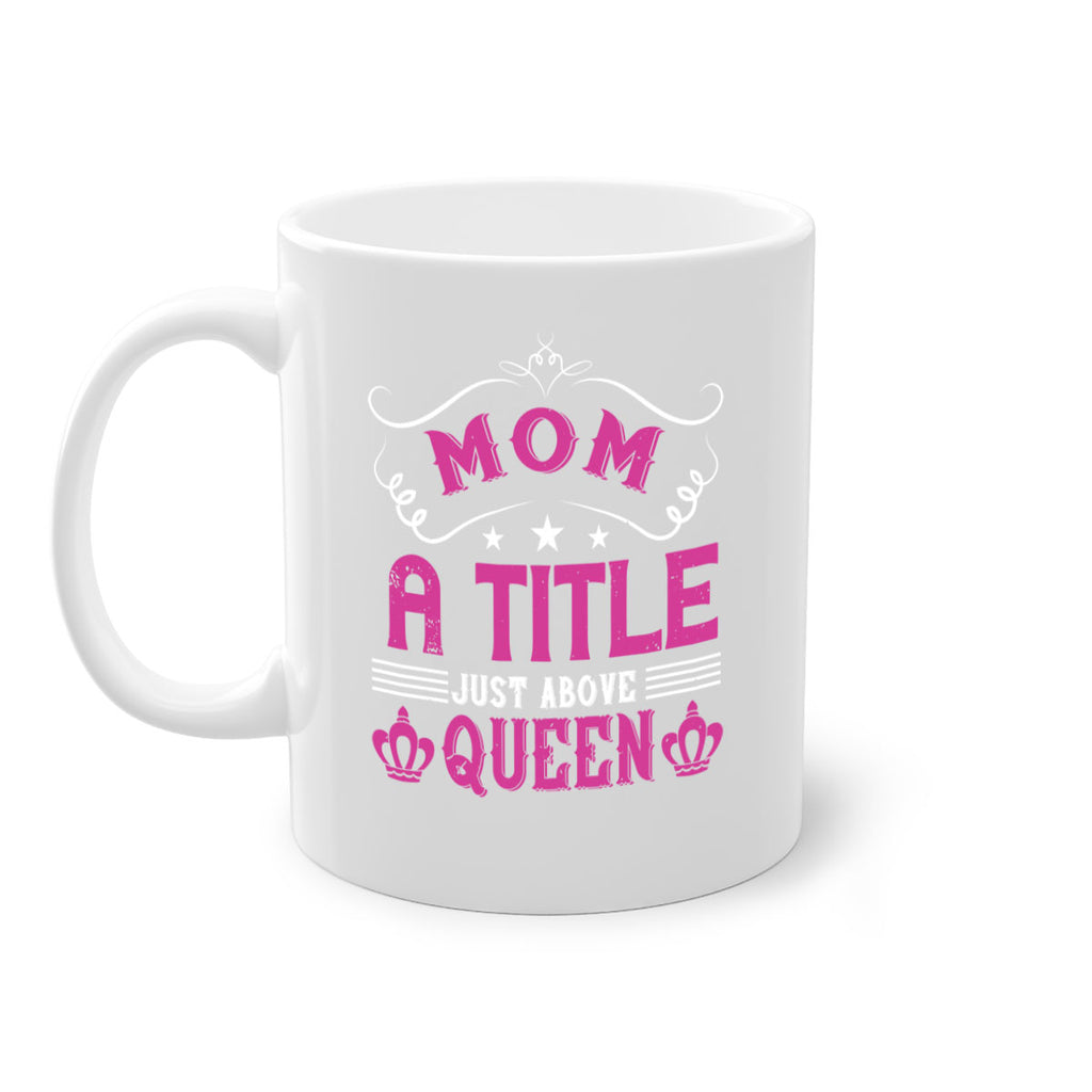 mom a title just above queen 128#- mom-Mug / Coffee Cup