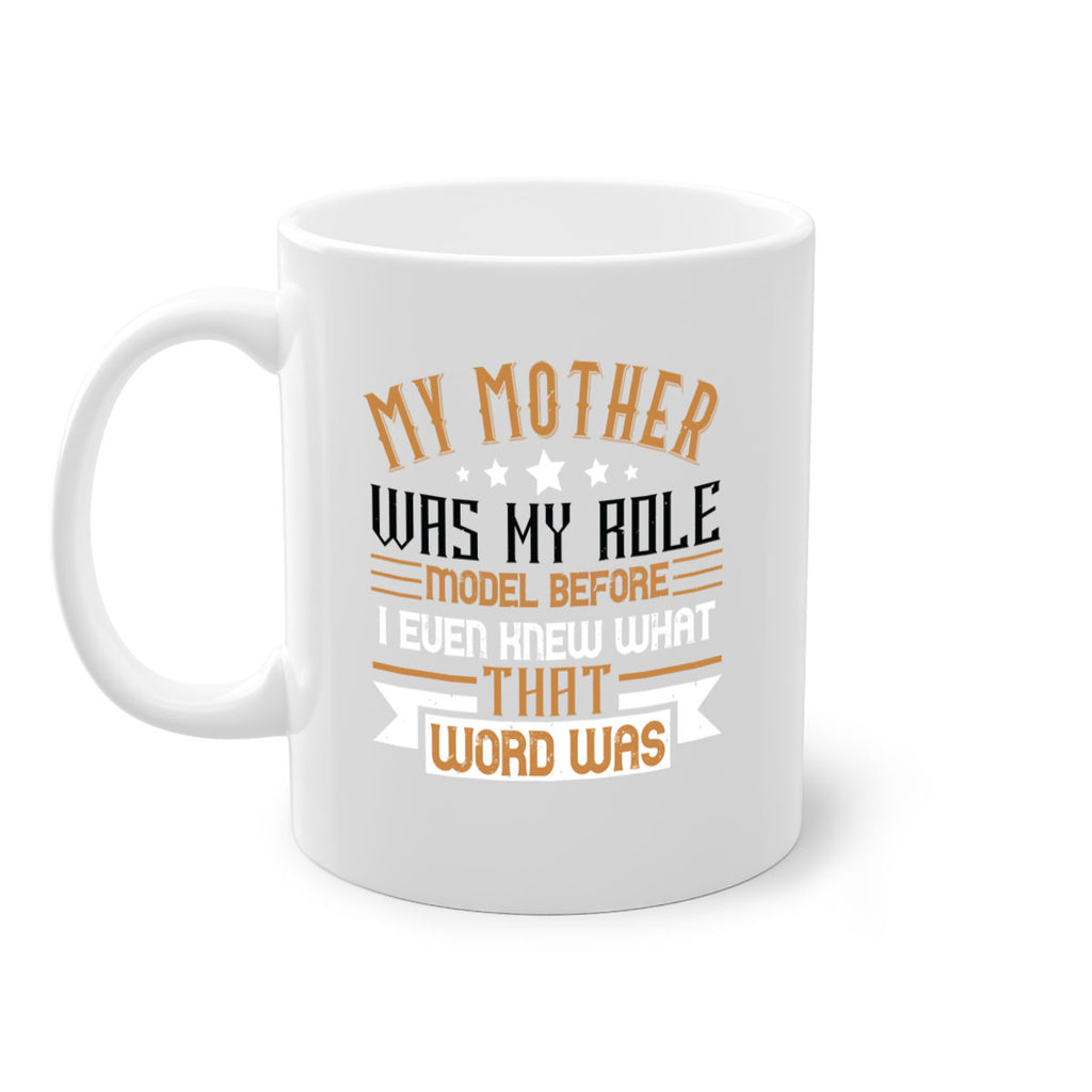 my mother was my role model before i even knew what that word was 82#- mom-Mug / Coffee Cup