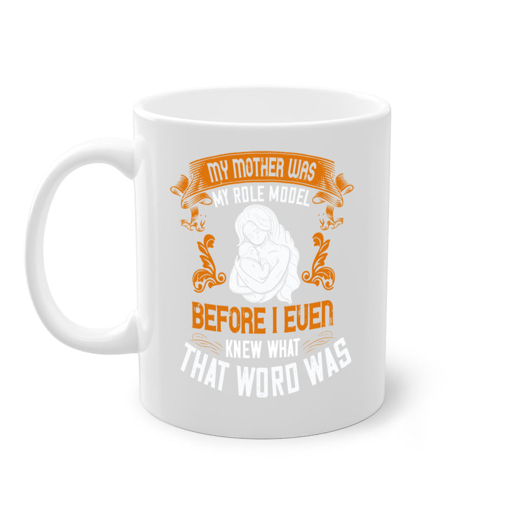 my mother was my role model before i even knew what that word was 83#- mom-Mug / Coffee Cup