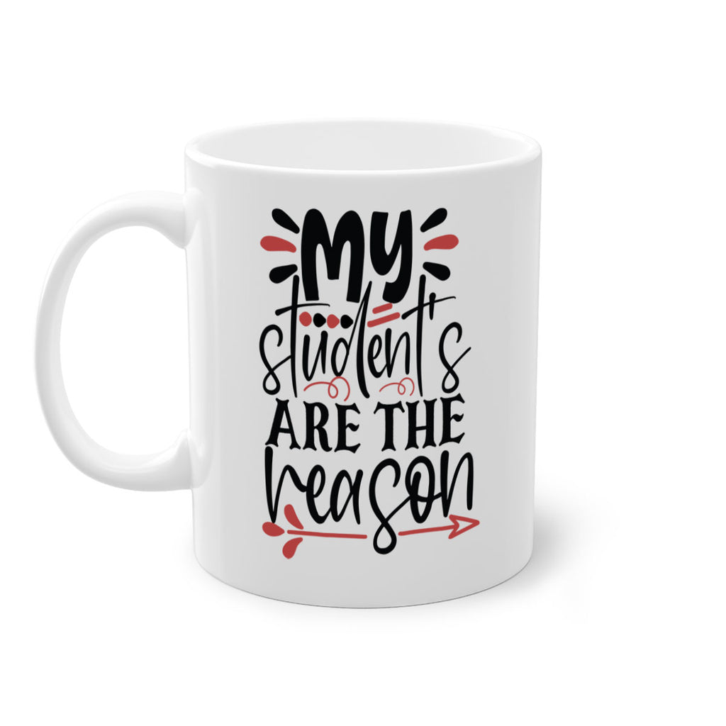 my students are the reason Style 173#- teacher-Mug / Coffee Cup
