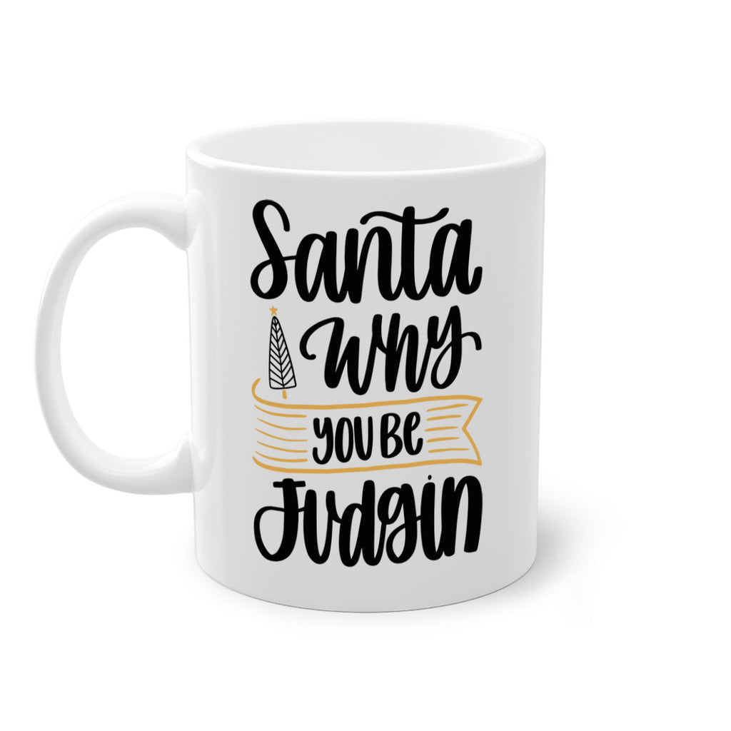 santa why you be judgin 58#- christmas-Mug / Coffee Cup
