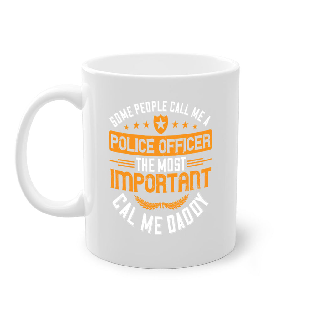 some people call me a police officer the most important cal me daddy 184#- fathers day-Mug / Coffee Cup