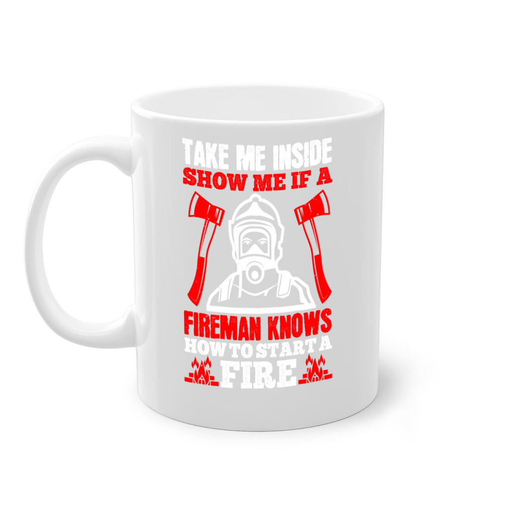 take me inside show me if a fireman knows how to starta fire Style 30#- fire fighter-Mug / Coffee Cup