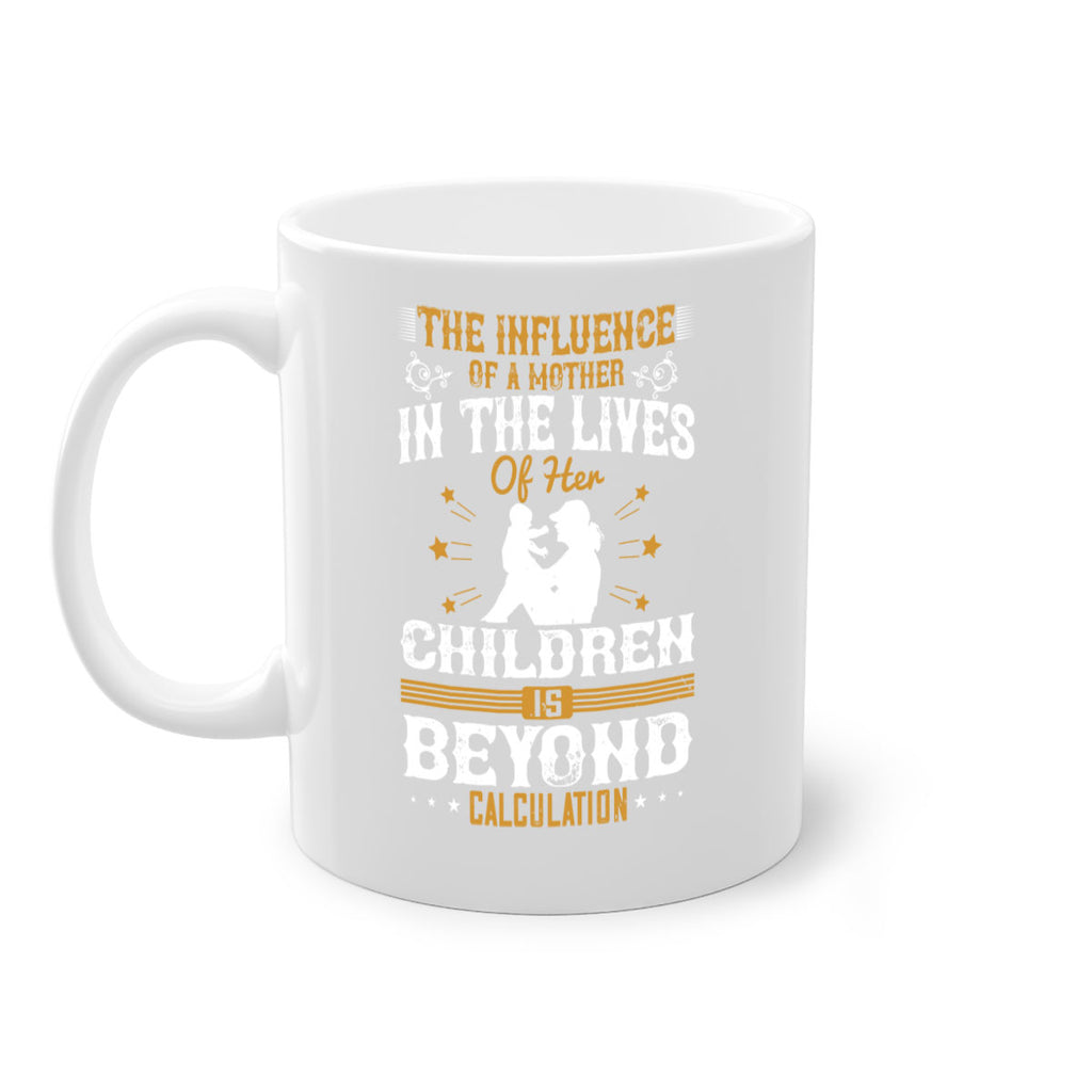 the influence of a mother in the lives of her children is beyond calculation 54#- mom-Mug / Coffee Cup
