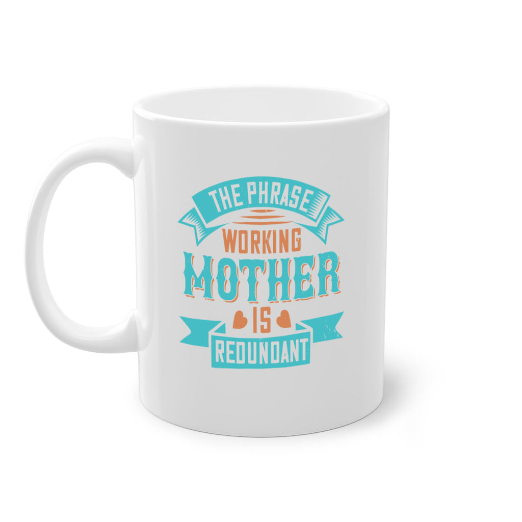the phrase ’working mother’ is redundant 47#- mom-Mug / Coffee Cup
