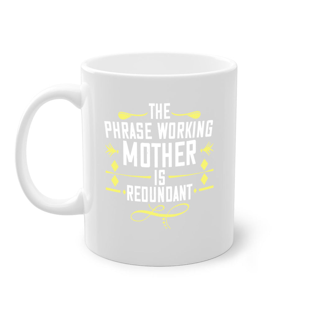 the phrase working mother’ is redundant 48#- mom-Mug / Coffee Cup