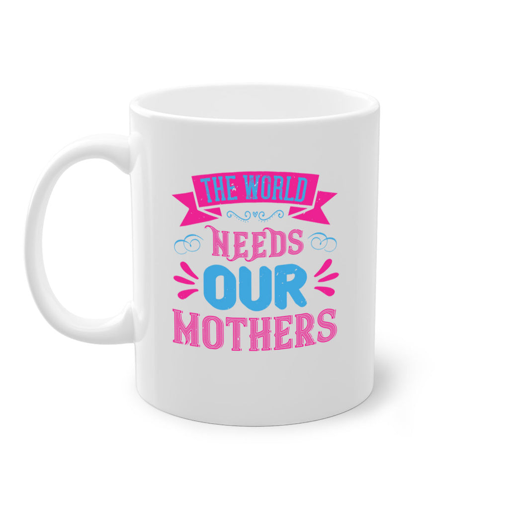 the world needs our mothers 44#- mom-Mug / Coffee Cup