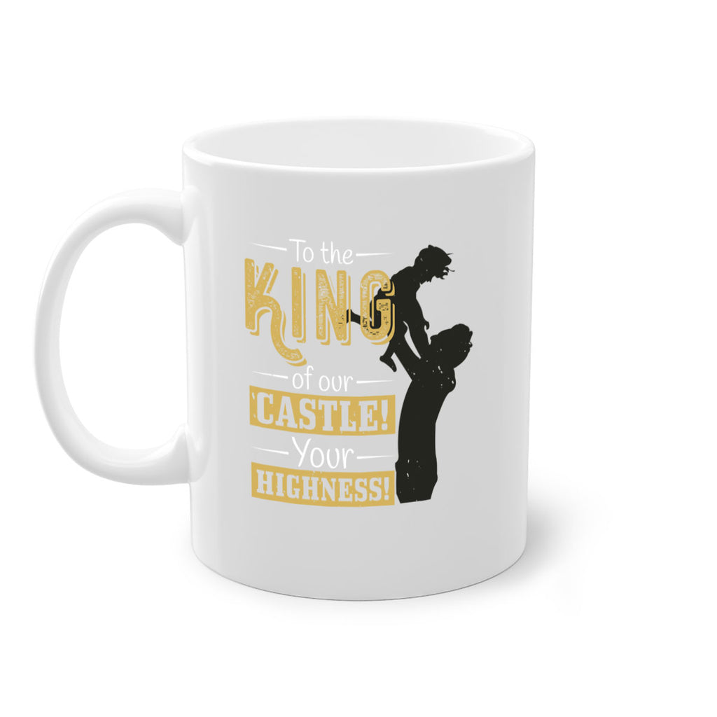 to the king of our castle your highness 152#- fathers day-Mug / Coffee Cup