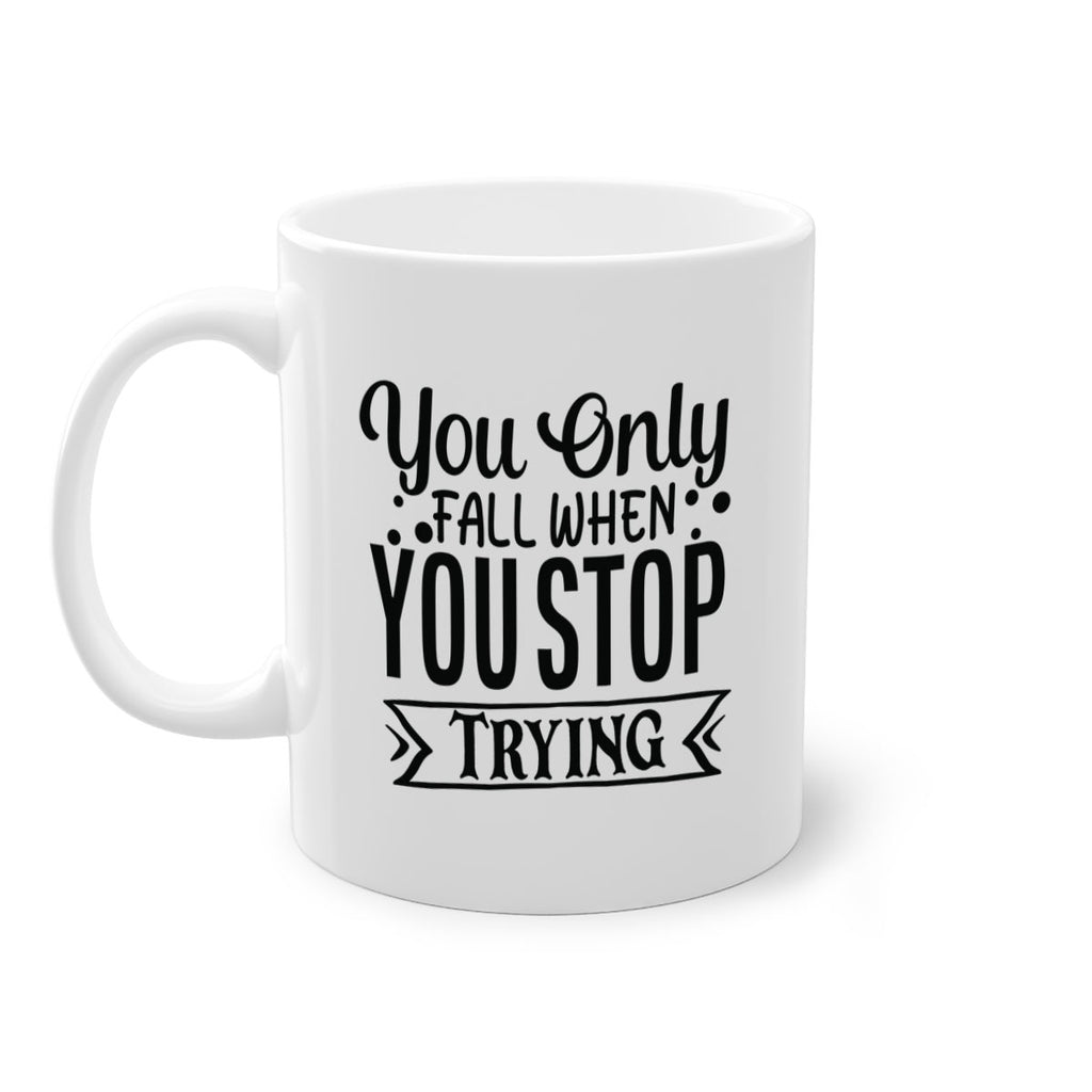 you only fall when you stop trying Style 56#- motivation-Mug / Coffee Cup