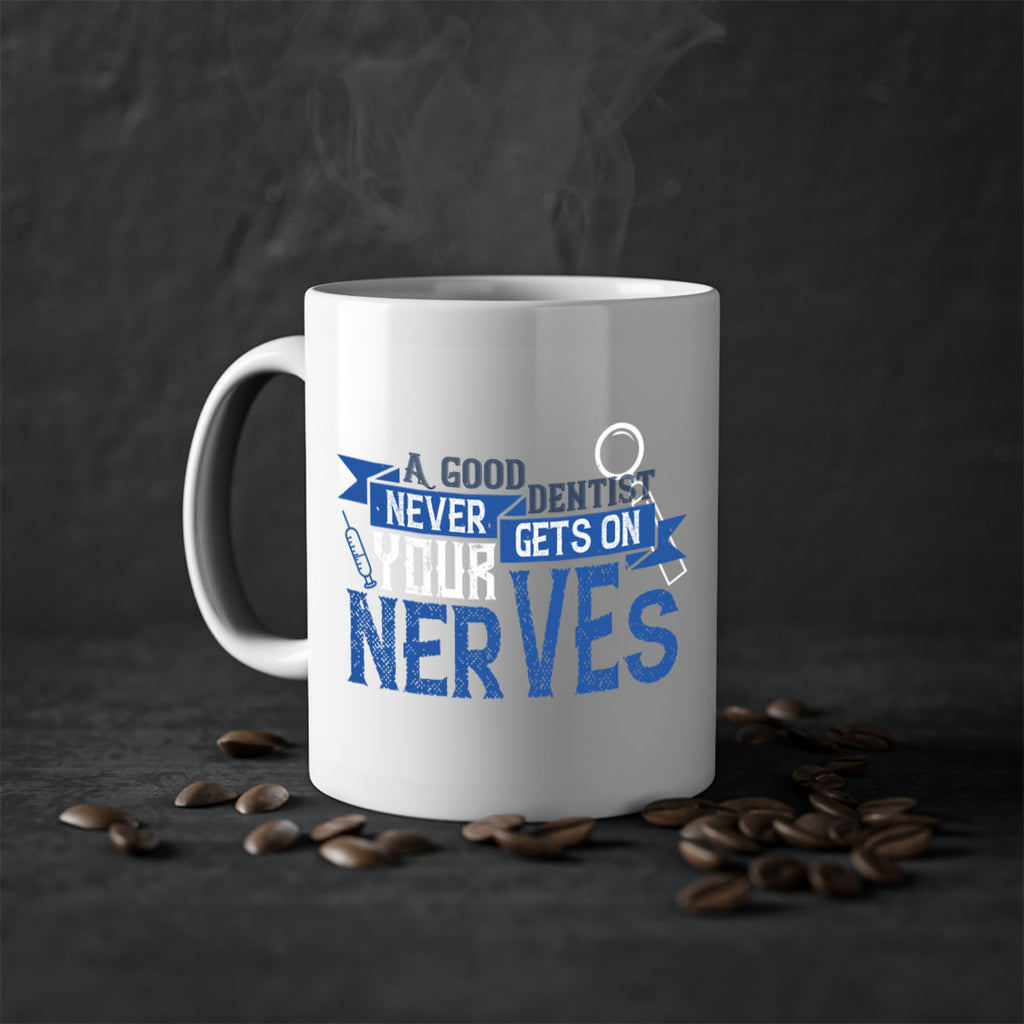 A good dentist never gets on your nerves Style 17#- dentist-Mug / Coffee Cup