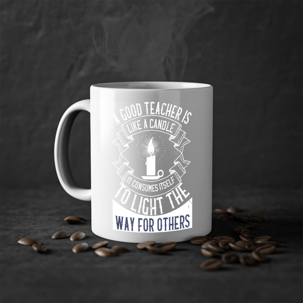 A good teacher is like a candle IT CONSUMES itself to light the way for others Style 111#- teacher-Mug / Coffee Cup