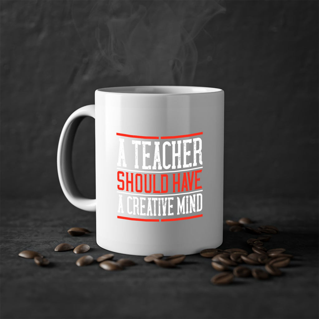 A teacher should have a creative mind Style 109#- teacher-Mug / Coffee Cup