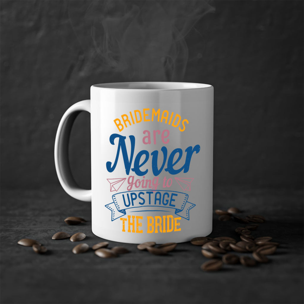 Bridesmaids are never going to upstage the bride  82#- bride-Mug / Coffee Cup