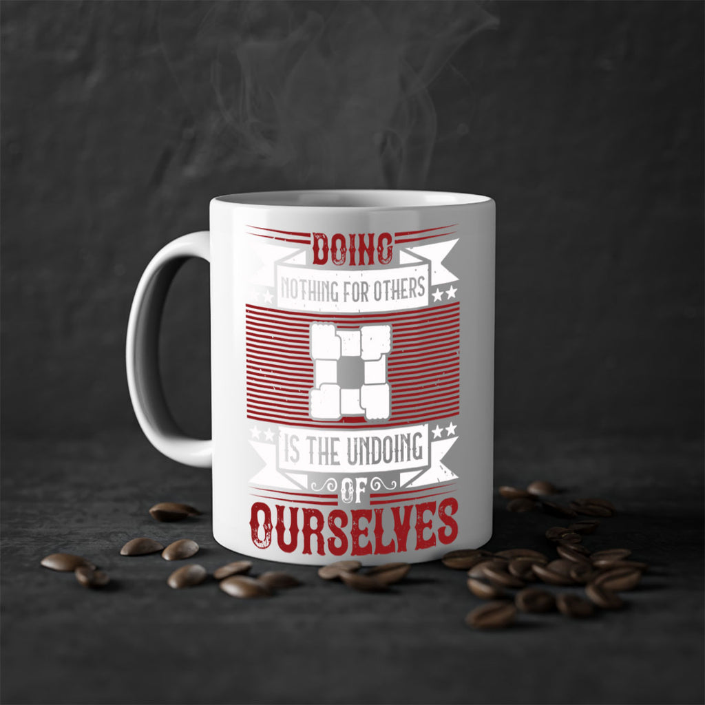 Doing nothing for others is the undoing of ourselves Style 26#-Volunteer-Mug / Coffee Cup