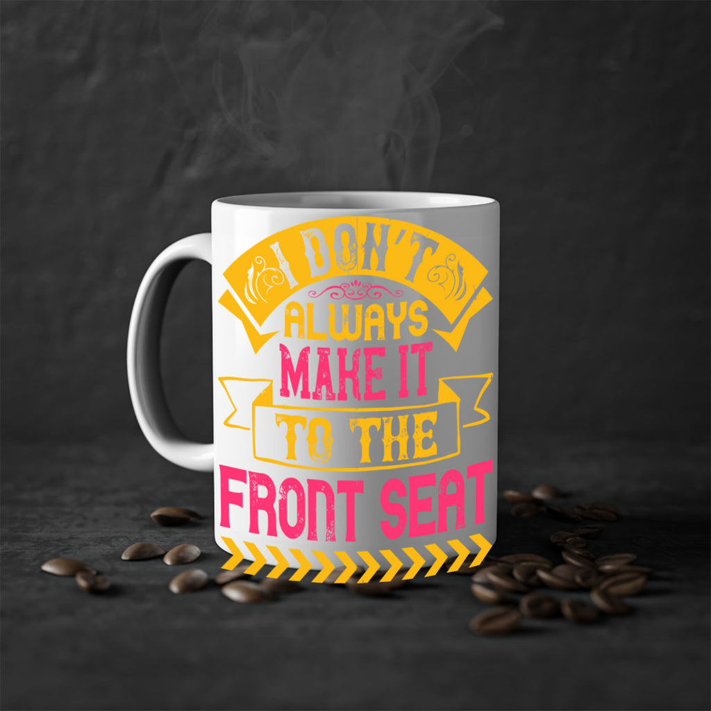 I Don’t Always Make It To The Front Seat Style 43#- Dog-Mug / Coffee Cup