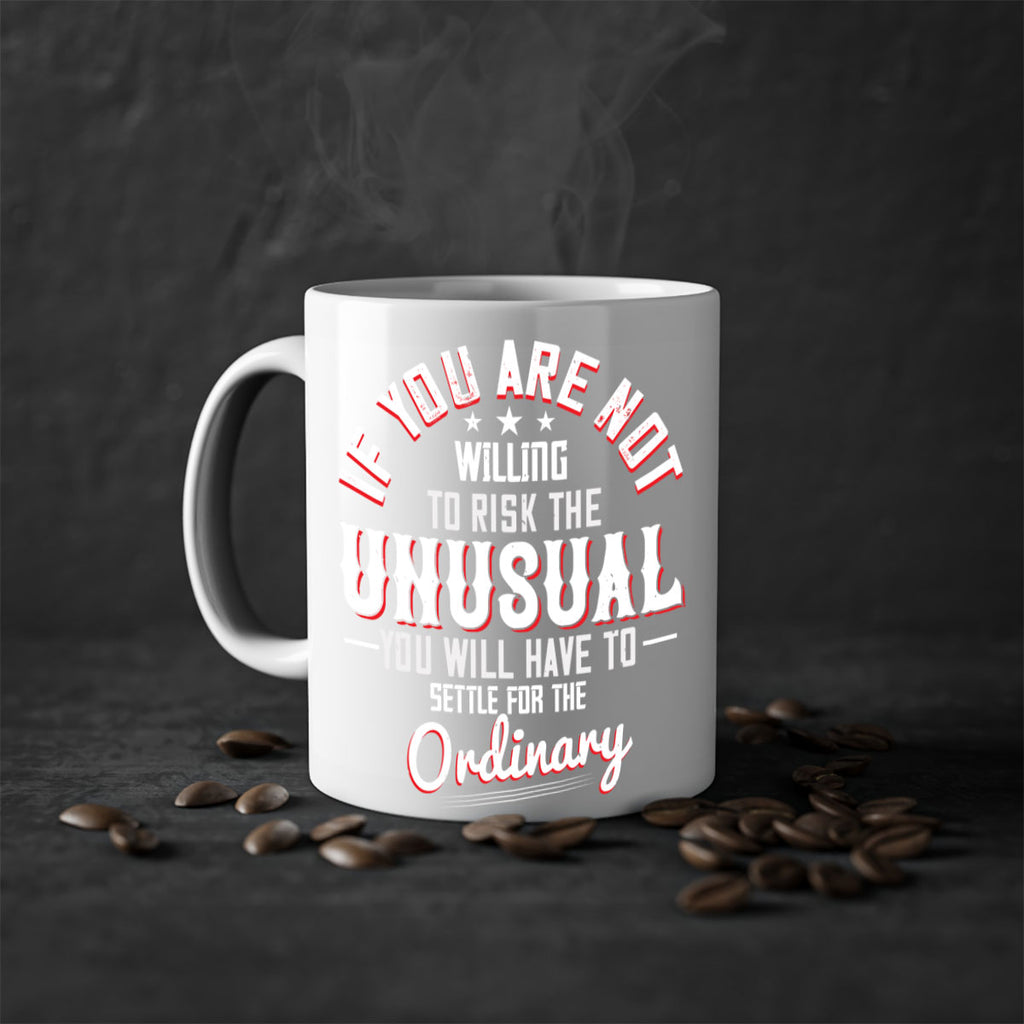 If you are not willing to risk the unusual you will have to settle for the ordinary Style 37#- motivation-Mug / Coffee Cup