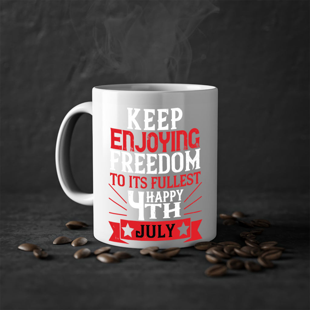 Keep enjoying freedom to its fullest Happy th Style 123#- 4th Of July-Mug / Coffee Cup