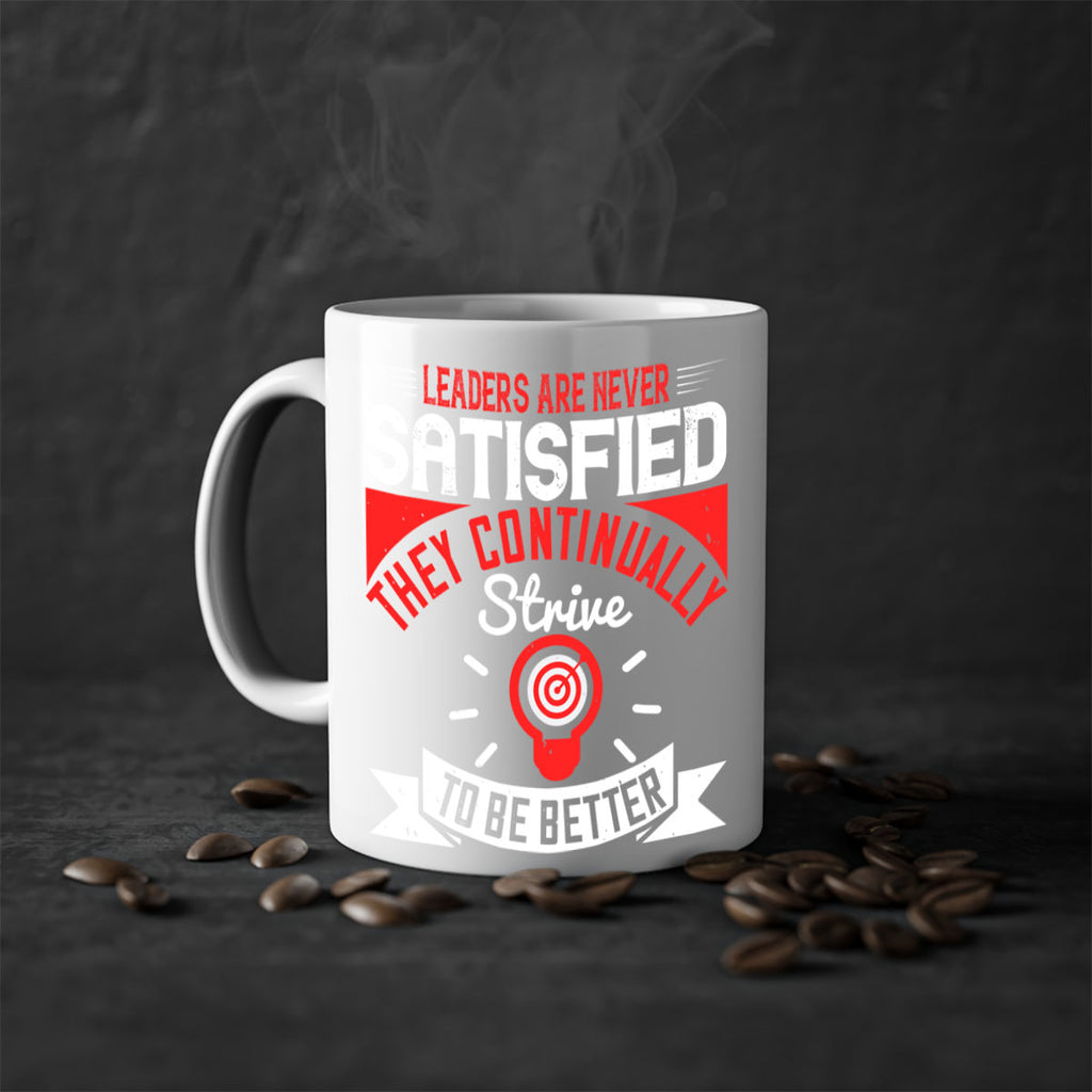 Leaders Are Never Satisfied They Continually Strive To Be Better Style 31#- motivation-Mug / Coffee Cup