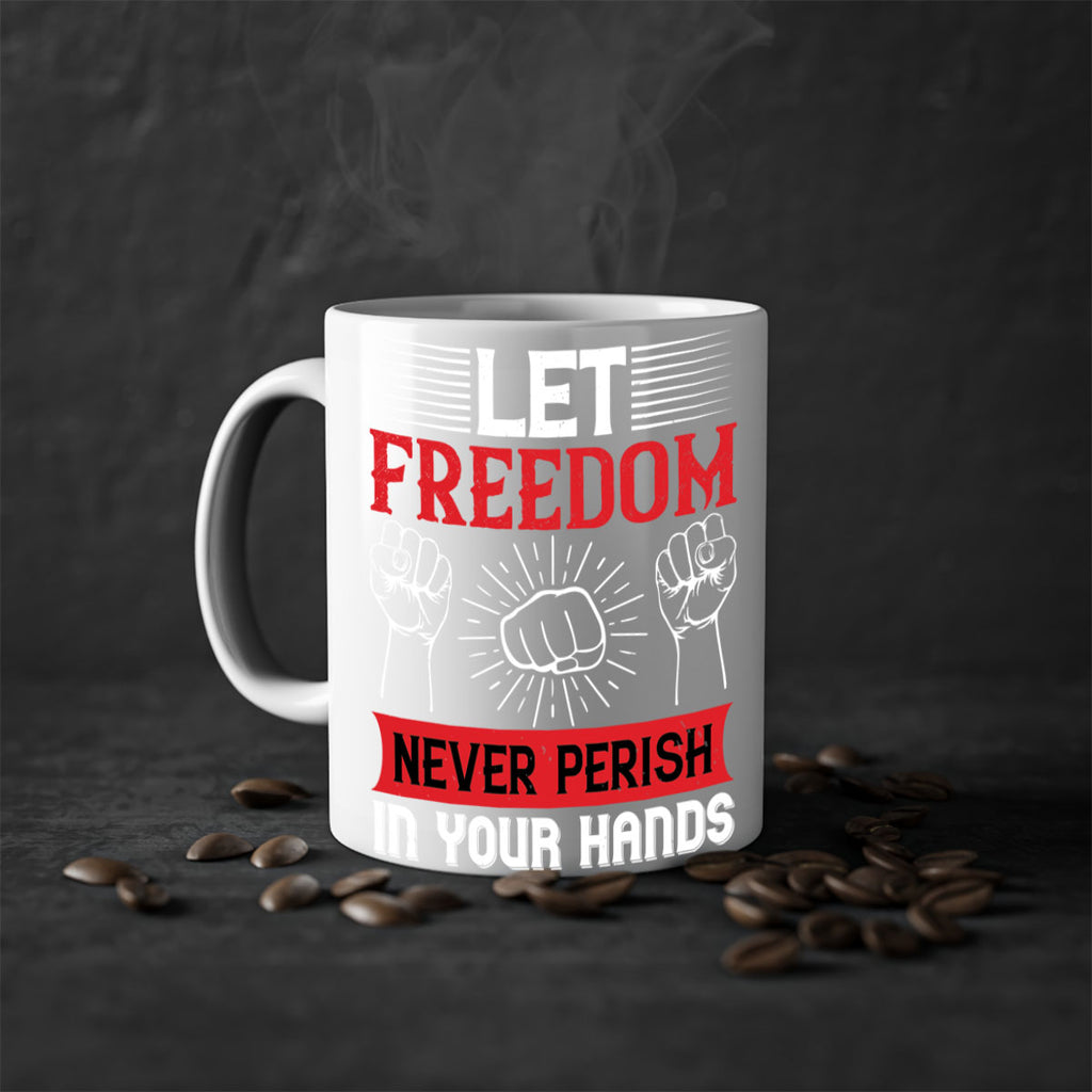 Let freedom never perish in your hands Style 124#- 4th Of July-Mug / Coffee Cup