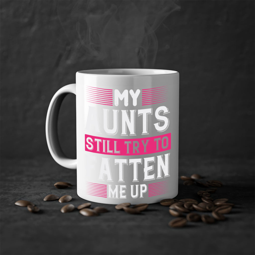 My aunts still try to fatten me up Style 36#- aunt-Mug / Coffee Cup
