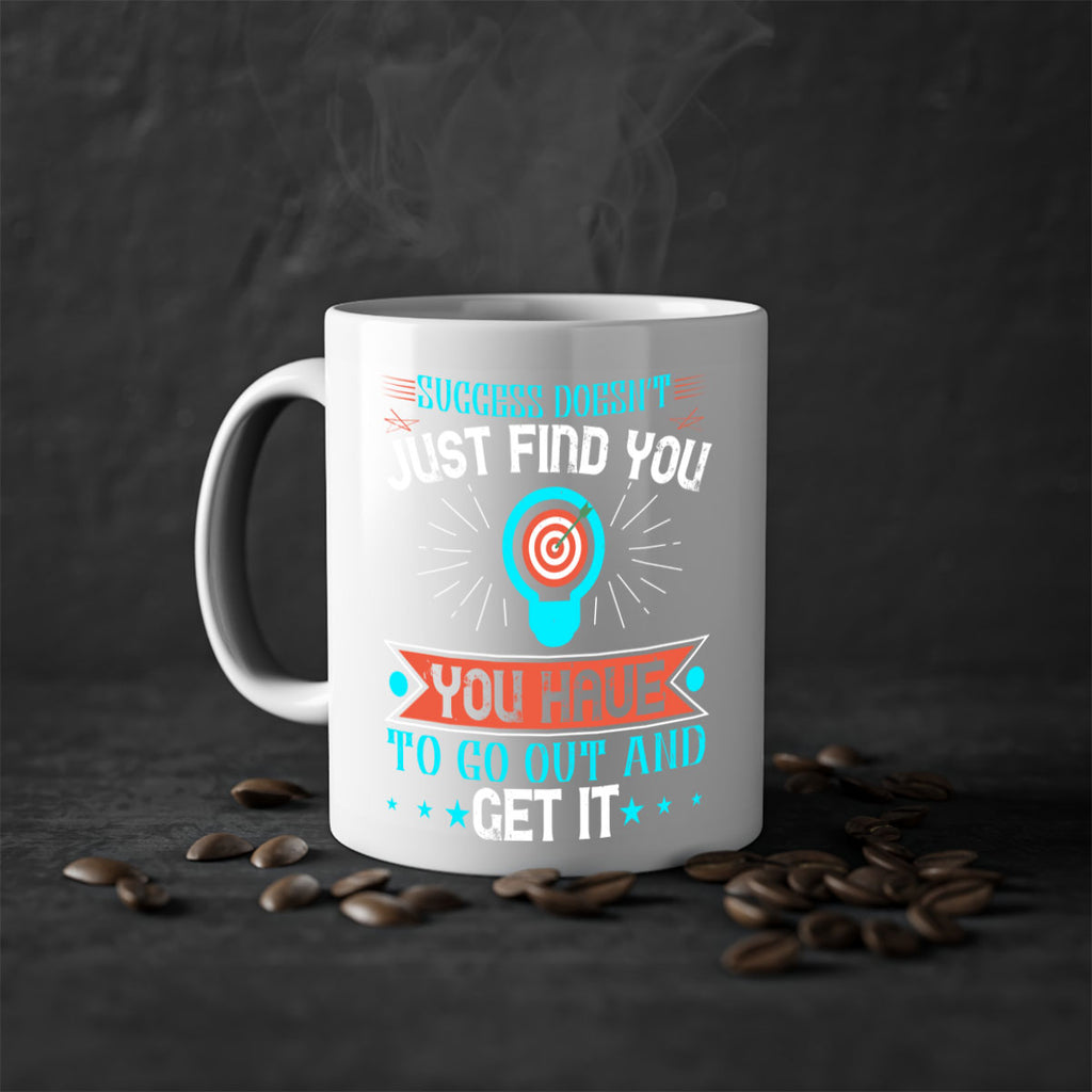 Success doesn’t just find you You have to go out and get it Style 22#- motivation-Mug / Coffee Cup
