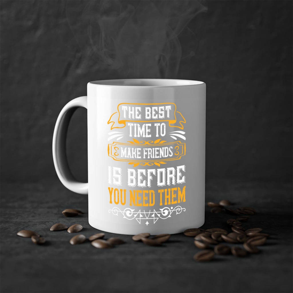 The best time to make friends is before you need them Style 40#- best friend-Mug / Coffee Cup