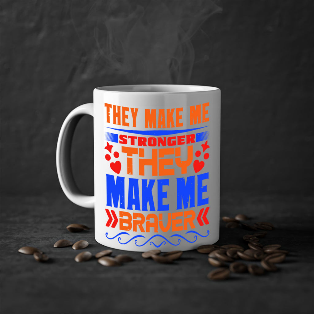 They make me stronger they make me braver Style 37#- best friend-Mug / Coffee Cup