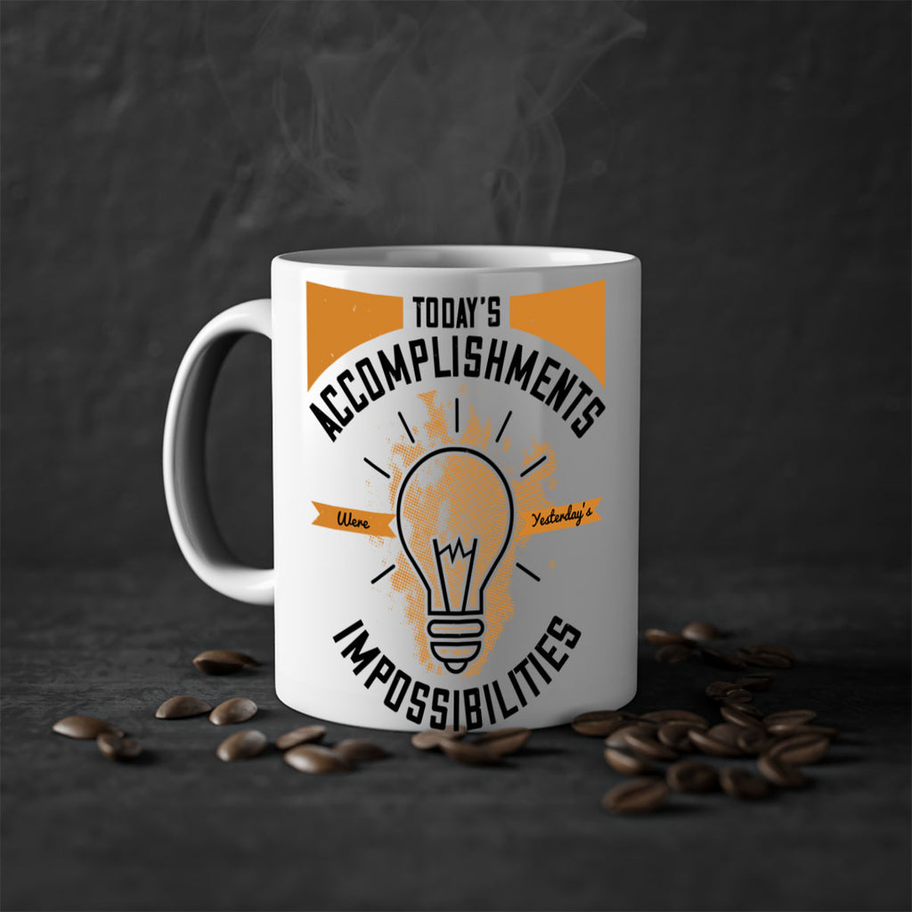 Today’s Accomplishments Were Yesterday’s Impossibilities Style 10#- motivation-Mug / Coffee Cup