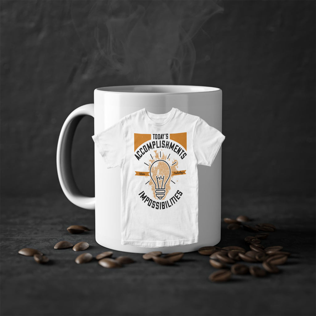 Today’s Accomplishments Were Yesterday’s Impossibilities Style 9#- motivation-Mug / Coffee Cup