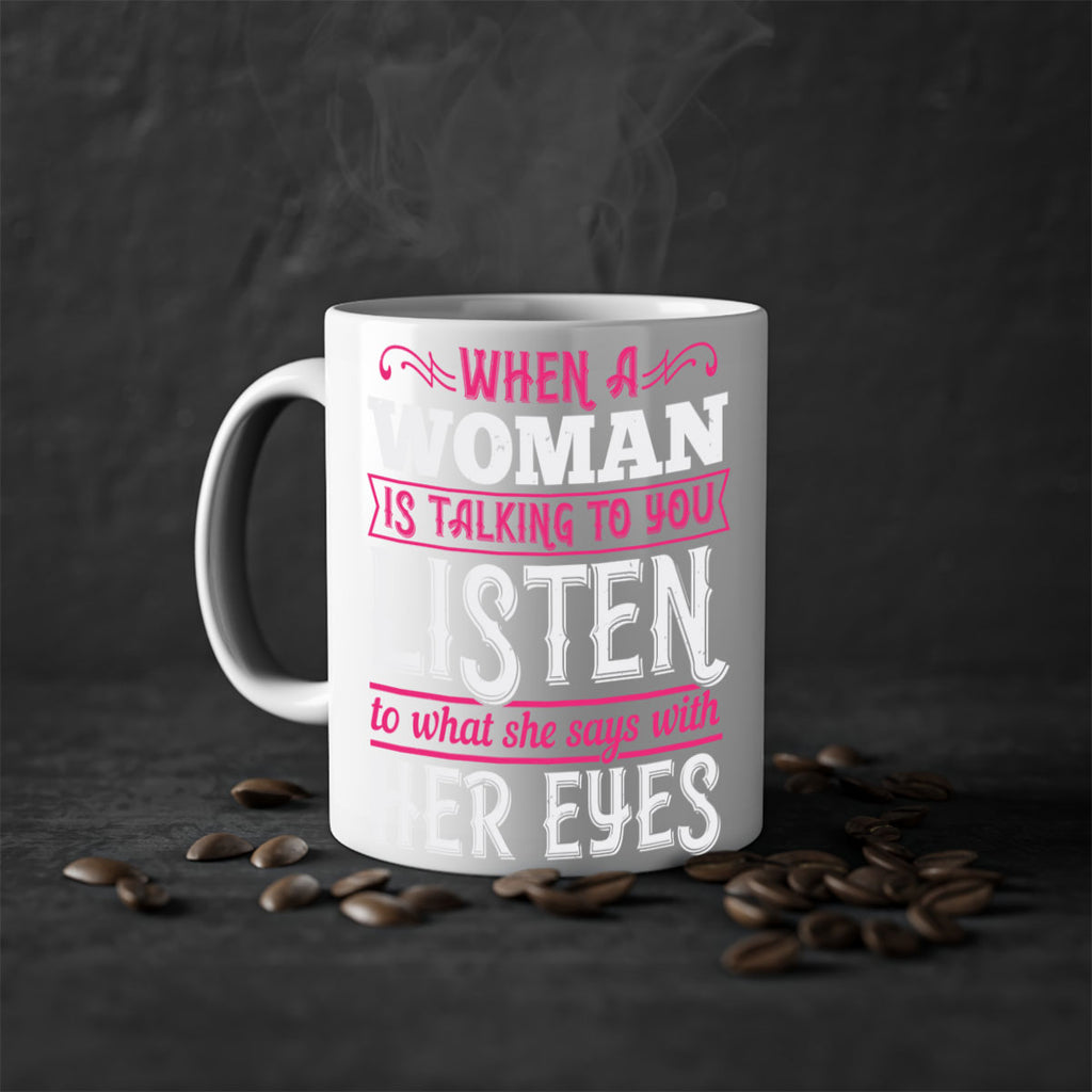 When a woman is talking to you listen to what she says with her eyes Style 18#- aunt-Mug / Coffee Cup
