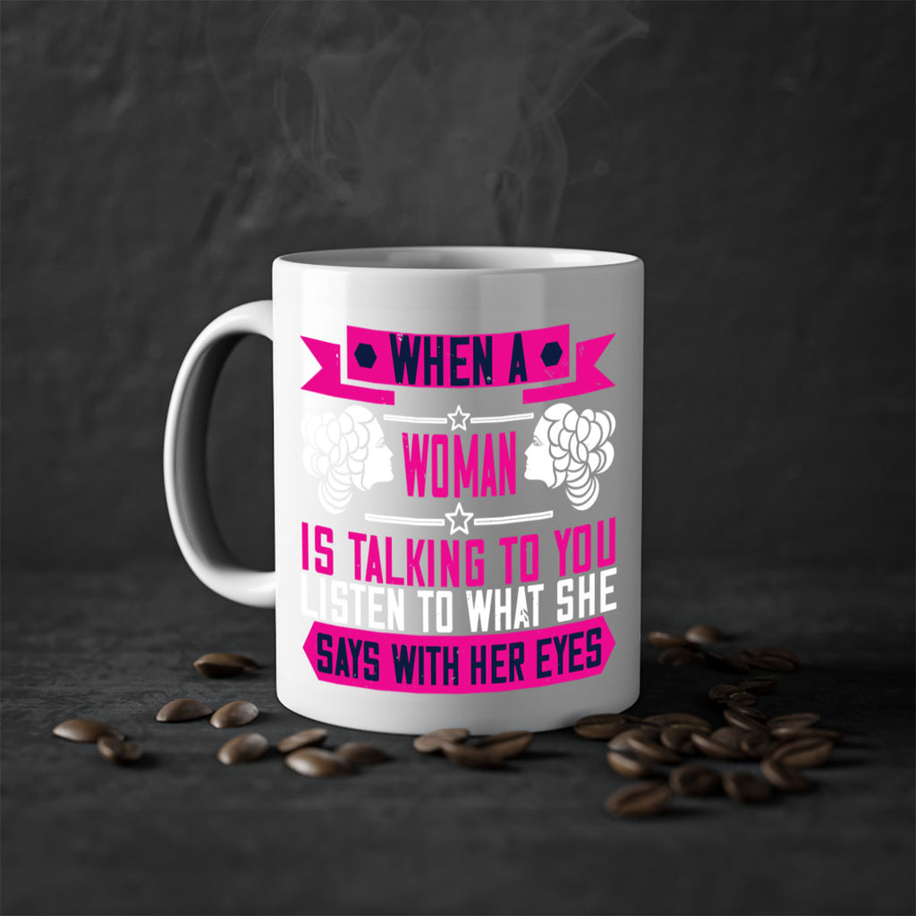 When a woman is talking to you listen to what she says with her eyes Style 21#- World Health-Mug / Coffee Cup