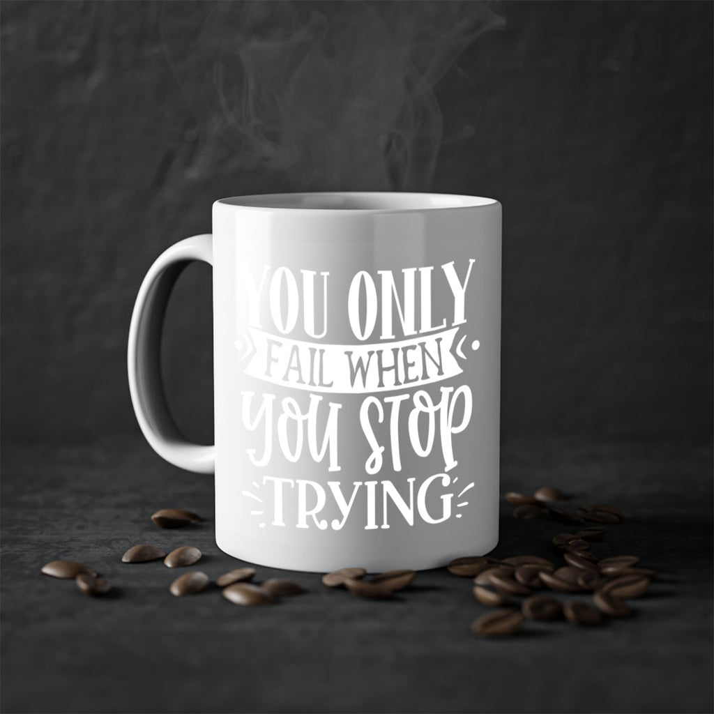 You only fail when you stop trying Style 58#- motivation-Mug / Coffee Cup