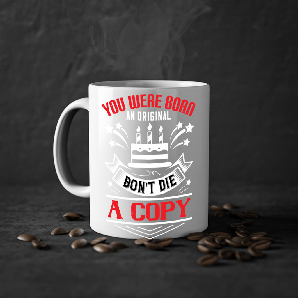 You were born an original Dont die a copy Style 19#- birthday-Mug / Coffee Cup
