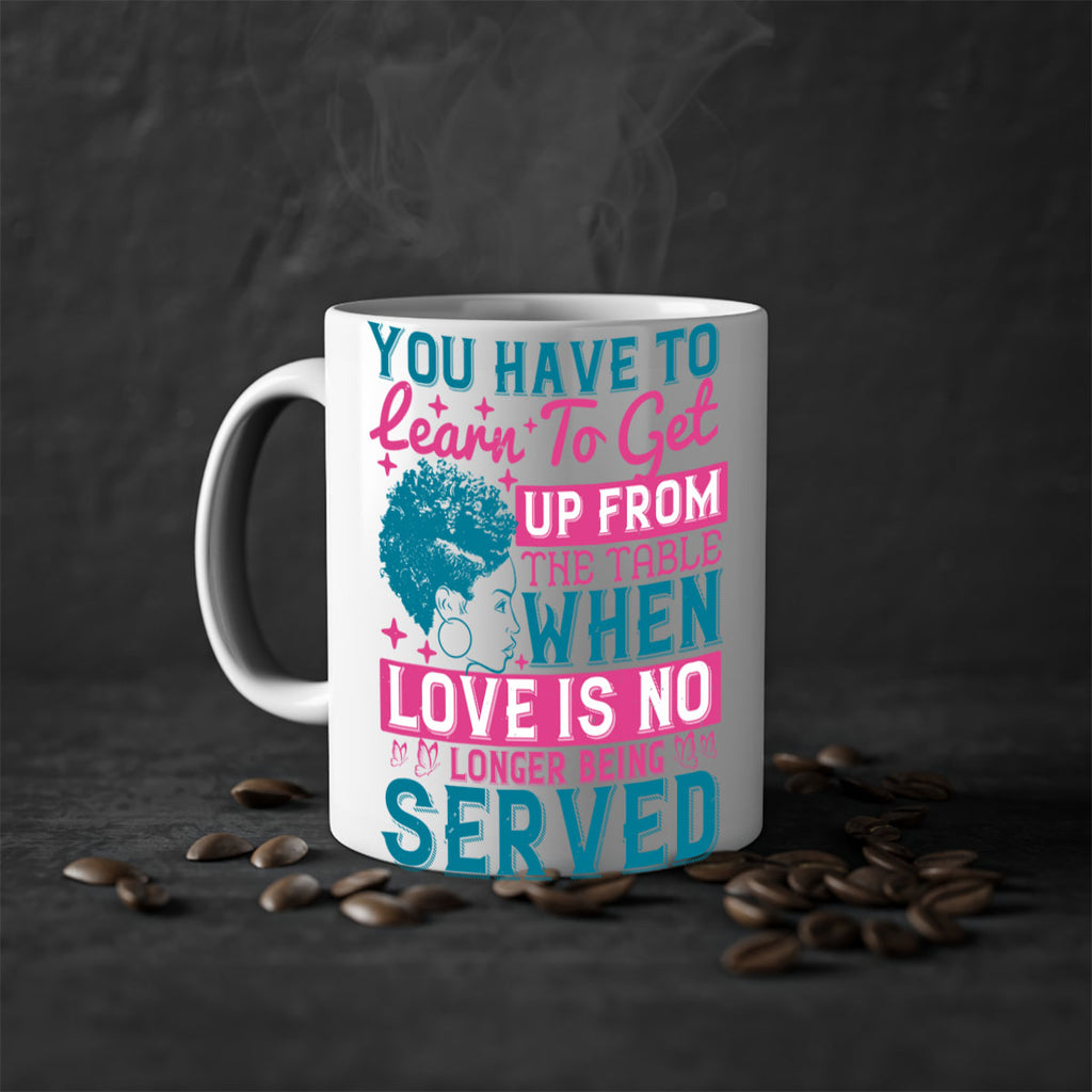 Youve got to learn to leave the table when loves no longer being served Style 41#- Afro - Black-Mug / Coffee Cup