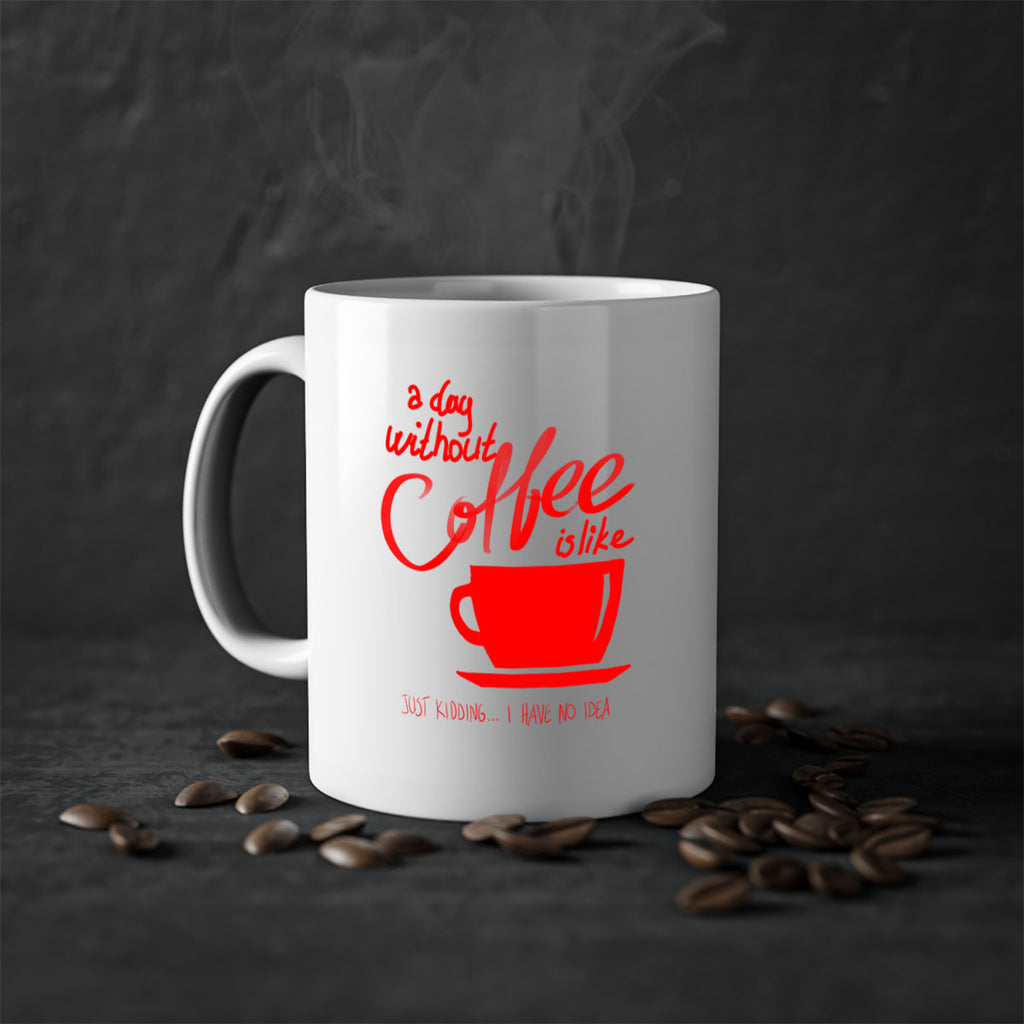 a day without a coffee 259#- coffee-Mug / Coffee Cup