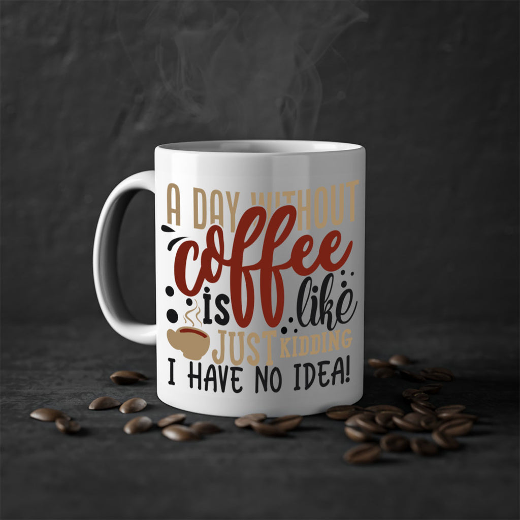 a day without coffee is likejust kidding i have no idea 227#- coffee-Mug / Coffee Cup