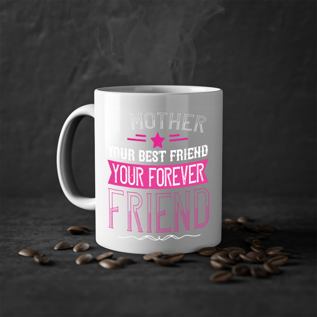 a mother is your first friend your best friend your forever friend 239#- mom-Mug / Coffee Cup