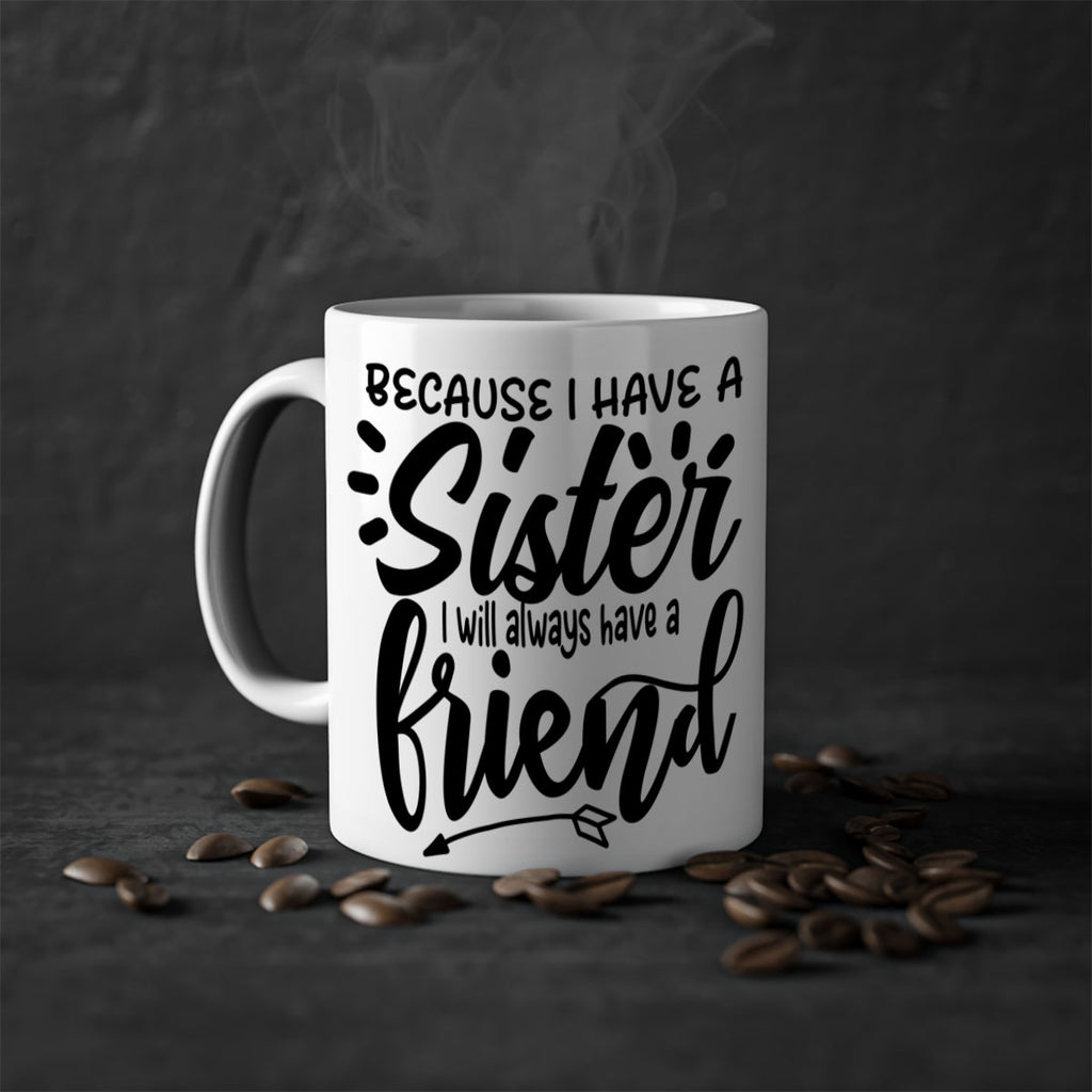 because i have a sister i will always have a friend 72#- sister-Mug / Coffee Cup