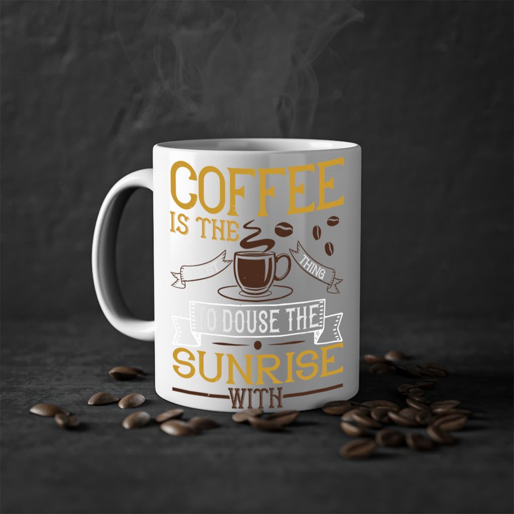 coffee is the best thing to douse the sunrise with 280#- coffee-Mug / Coffee Cup