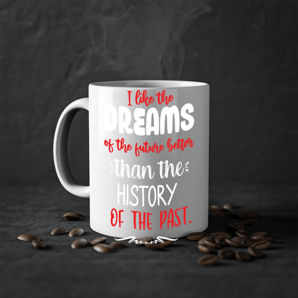 i like the dreams of the future better than the history of the past style 334#- christmas-Mug / Coffee Cup