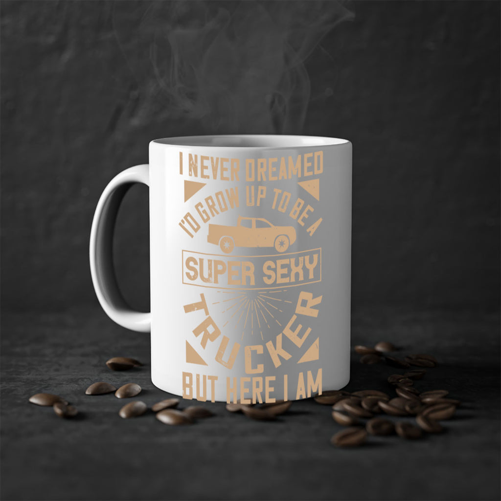 i never dreamed i’ grow up to be a super sexy trucker but here i am Style 41#- truck driver-Mug / Coffee Cup