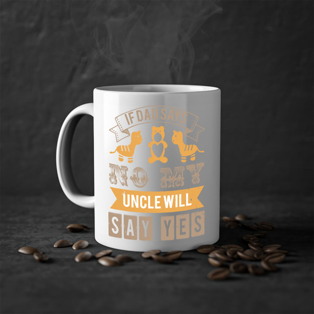 if dad says no my uncle will say yes Style 35#- baby shower-Mug / Coffee Cup