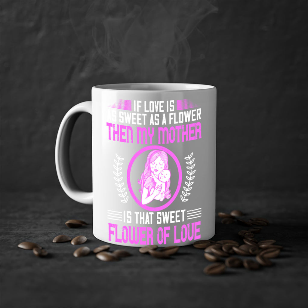 if love is as sweet as a flower then my mother is that sweet flower of love 145#- mom-Mug / Coffee Cup