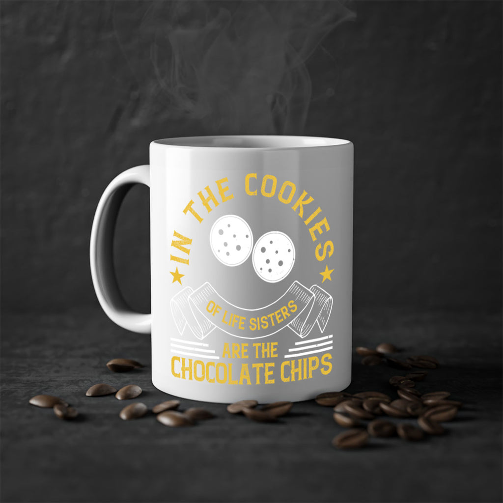 in the cookies of life sisters are the chocolate chips 22#- sister-Mug / Coffee Cup