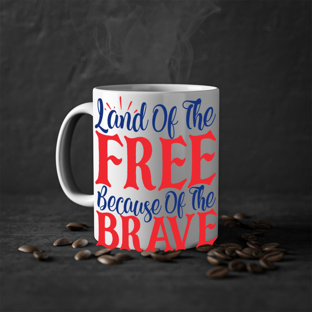 land of the free because of the brave Style 56#- 4th Of July-Mug / Coffee Cup