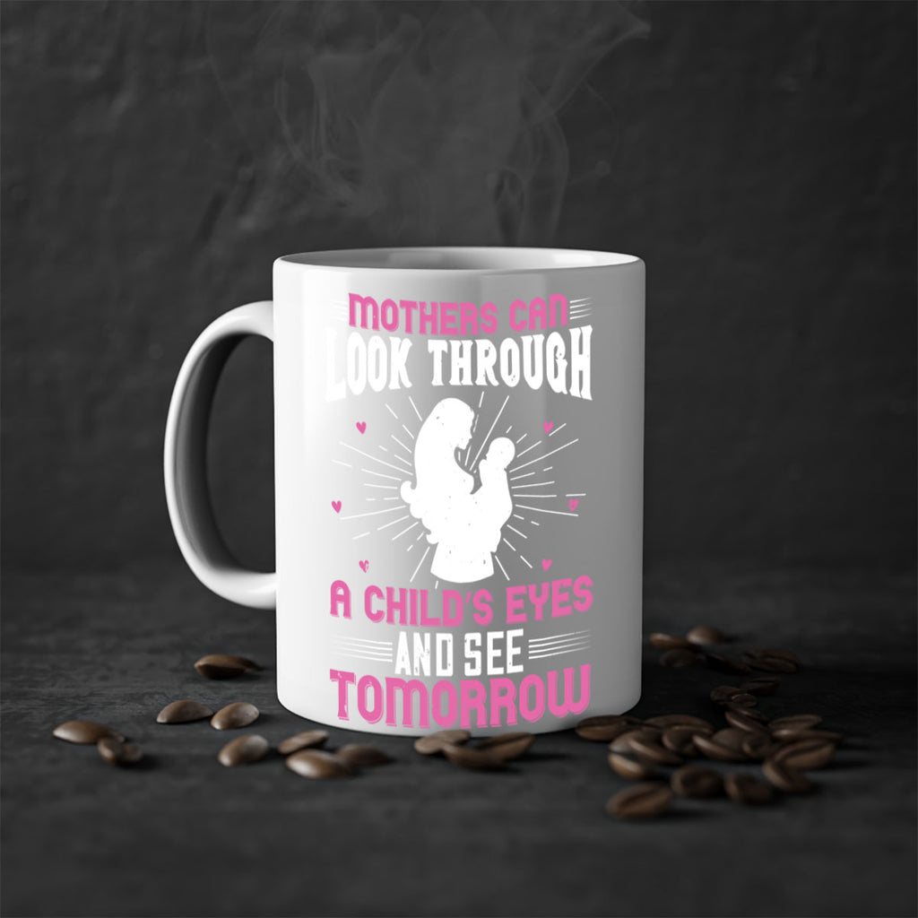 mothers can look through a child’s eyes and see tomorrow 97#- mom-Mug / Coffee Cup