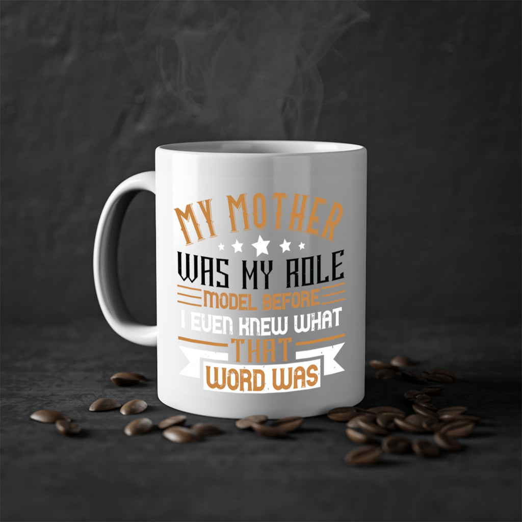 my mother was my role model before i even knew what that word was 82#- mom-Mug / Coffee Cup