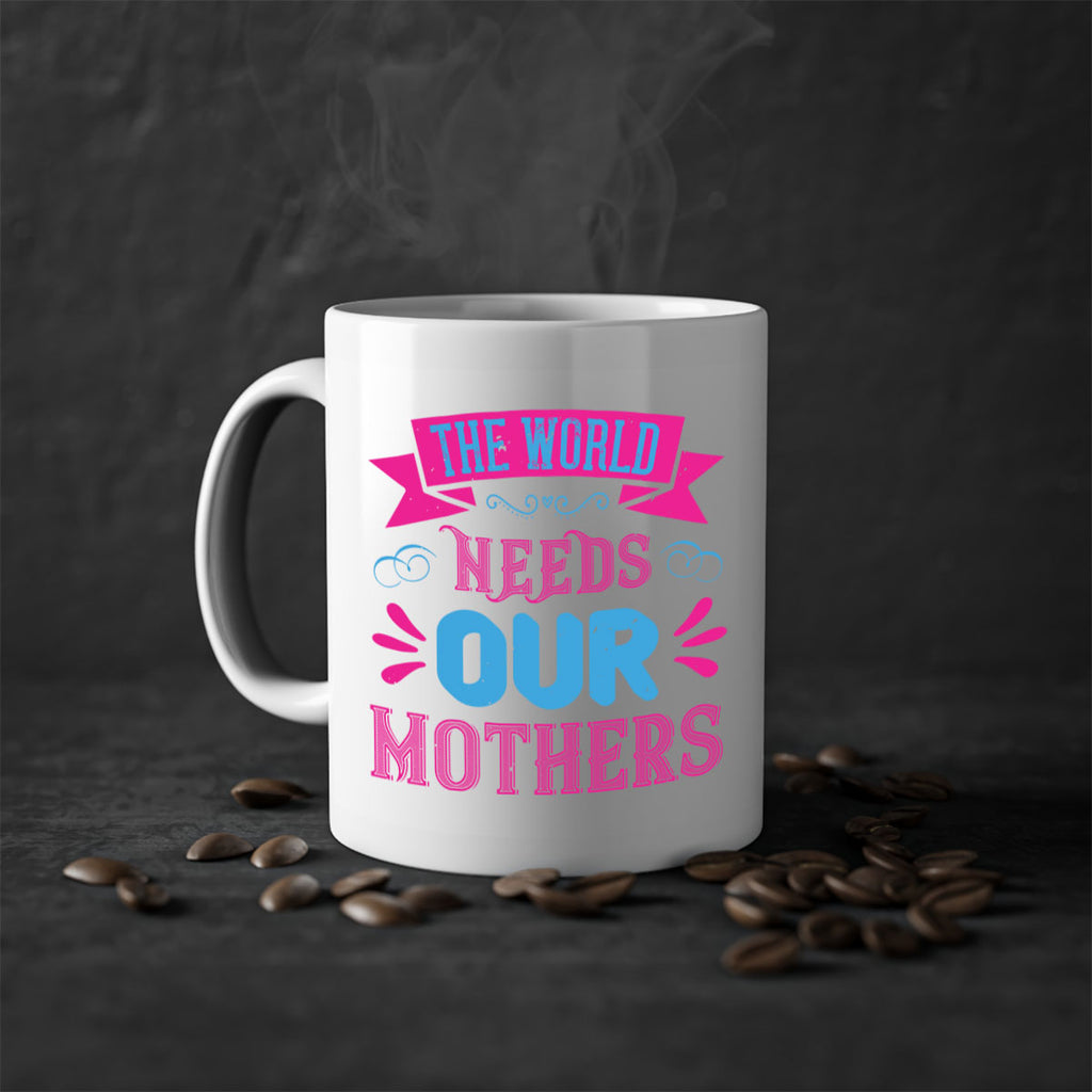 the world needs our mothers 44#- mom-Mug / Coffee Cup