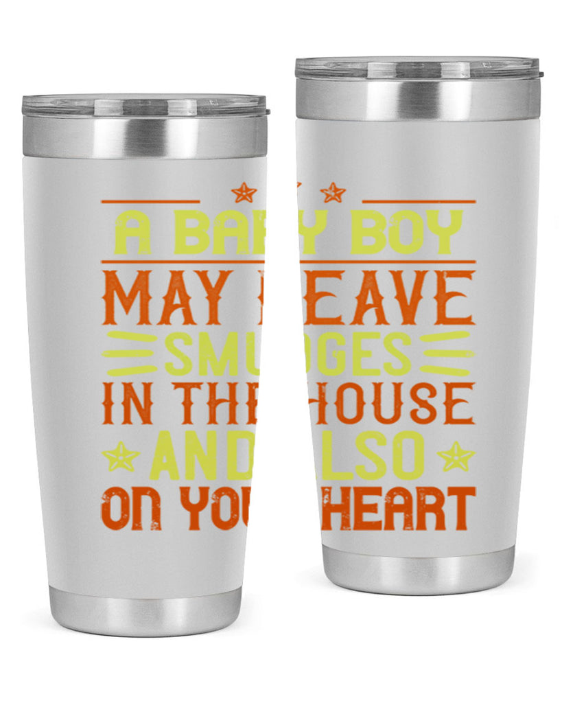 A baby boy may leave smudges in the house and also on your heart Style 150#- baby- tumbler