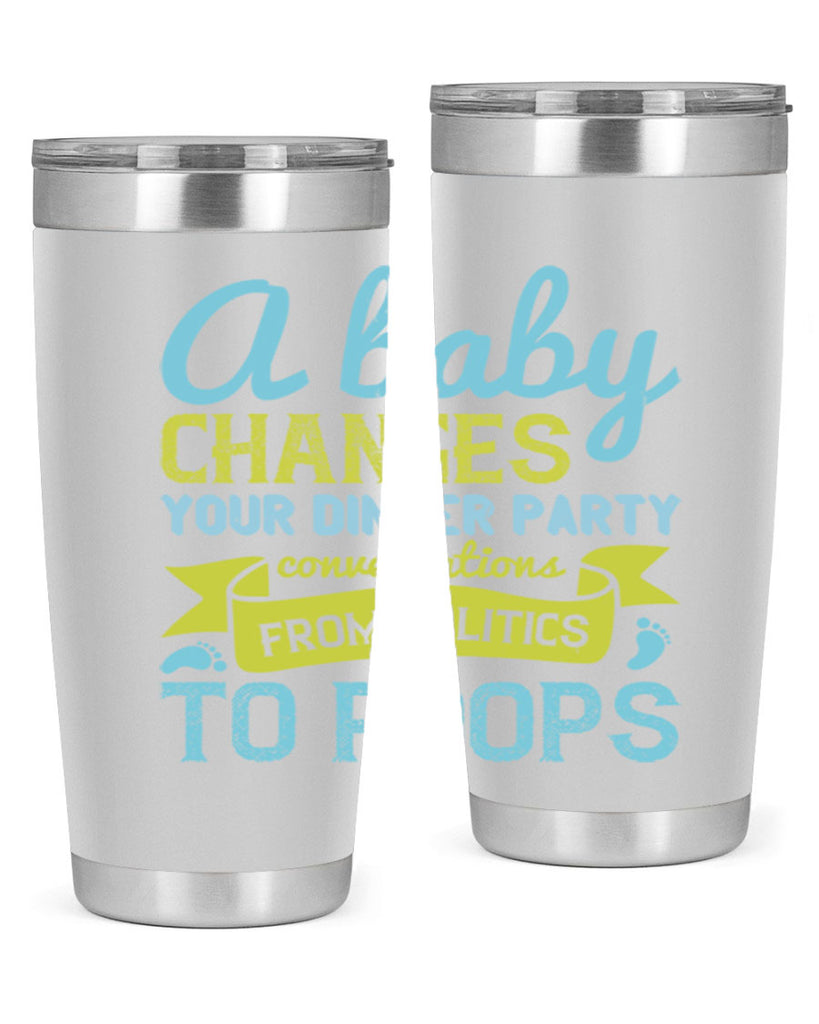 A baby changes your dinner party conversations from politics to poops Style 149#- baby- tumbler